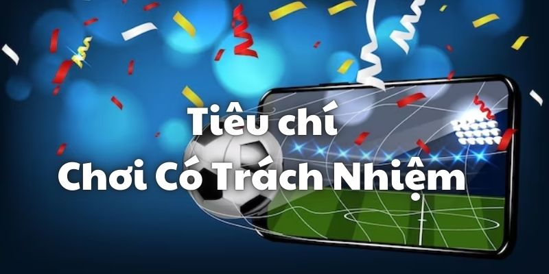 Tiêu chí đánh giá một người chơi có trách nhiệm